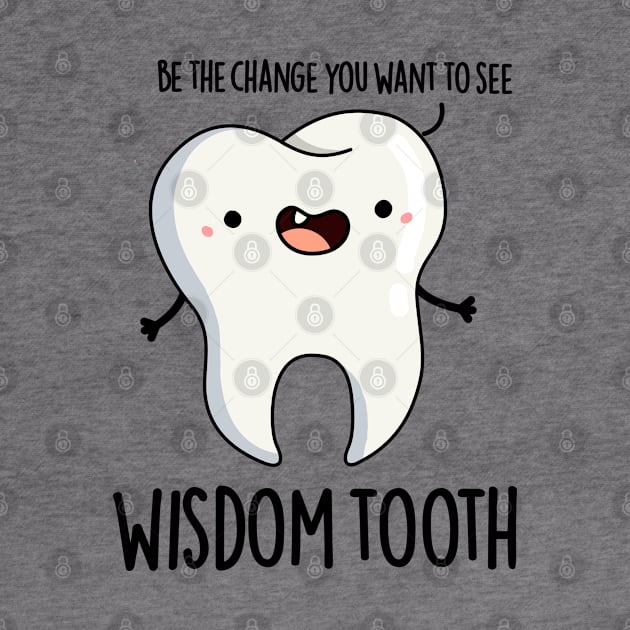 Wisdom Tooth Cute Dental Wise Tooth Pun by punnybone